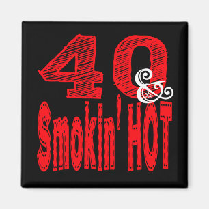 Forty and Smoking Hot Magnet