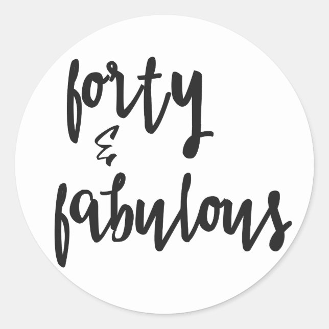 Forty & Fabulous - Fun 40th Birthday Classic Round Sticker (Front)