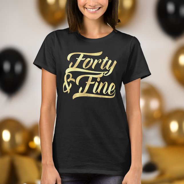 Forty & Fine Gold Script 40th Birthday Womens T-Shirt (40 and fine 40th birthday shirt for women)