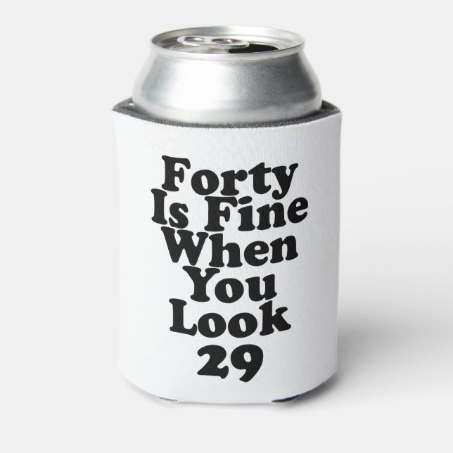 Forty Is Fine When You Look 29 Funny 40th Can Cool Can Cooler (Can Back)