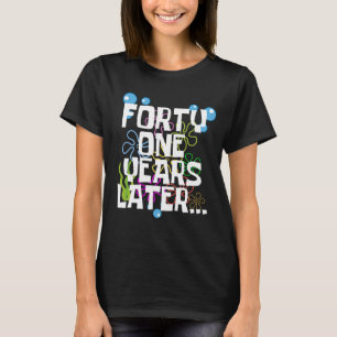 Forty One Years Later, Funny 41st Birthday Party T-Shirt