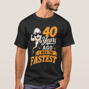 Forty Years Ago I Was The Fastest 40Th Birthday Sp T-Shirt