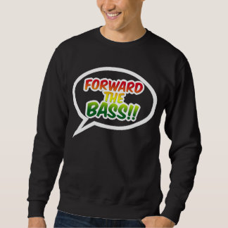 "Forward the BASS!!" Sweatshirt
