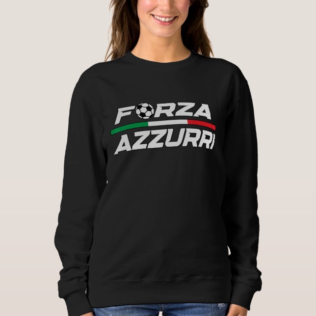 Forza Azzurri Italy Soccer Italia Flag Italian Foo Sweatshirt (Front)