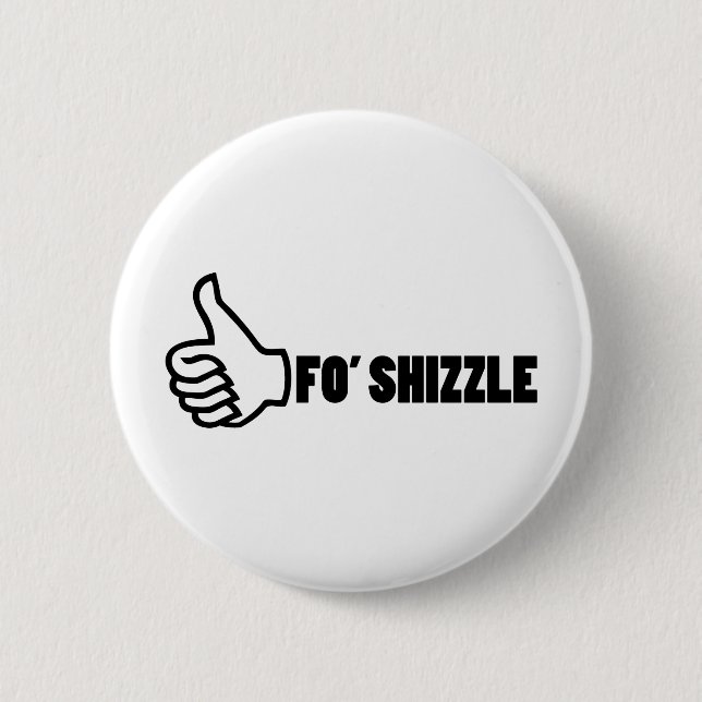 Fo'Shizzle Thomb Up 6 Cm Round Badge (Front)