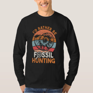 Fossil Hunter I'd Rather Be Fossil Hunting T-Shirt
