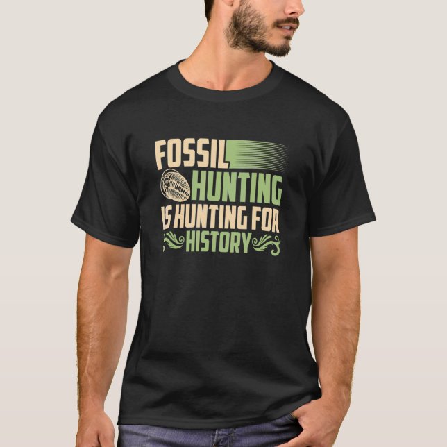 Fossil Hunting  Hunting For History Hunters Appare T-Shirt (Front)
