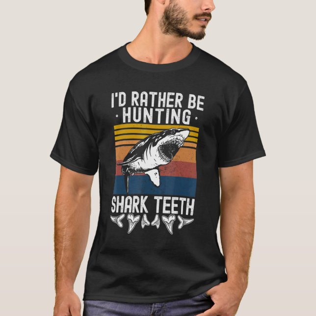 Fossil Hunting I'd Rather Be Hunting Shark Teeth T-Shirt (Front)