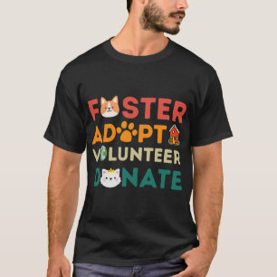FOSTER ADOPT VOLUNTEER DONATE Animal Rescue Shelte T-Shirt
