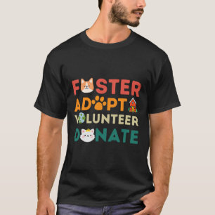 Foster Adopt Volunteer Donate Animal Rescue Shelte T-Shirt