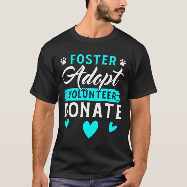 Foster Adopt Volunteer Donate Funny Animal Rescue  T-Shirt (Front)