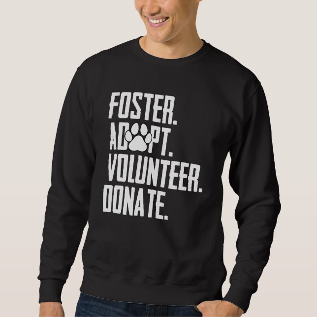 Foster Adopt Volunteer Donate Rescue Animal Shelte Sweatshirt (Front)
