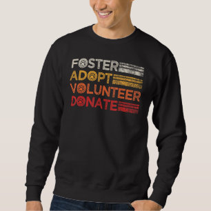 Foster Adopt Volunteer Donate Rescue Animal Shelte Sweatshirt
