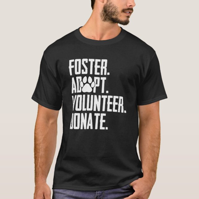 Foster Adopt Volunteer Donate Rescue Animal Shelte T-Shirt (Front)