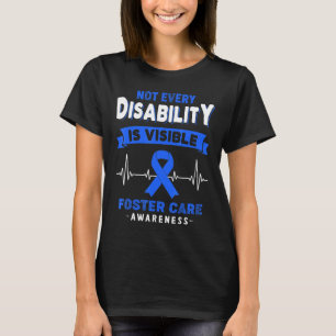 Foster Care Awareness Not Every Disability Is Visi T-Shirt