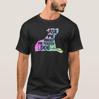 Foster Dog care Colorful Ask Me About My Foster Do T-Shirt