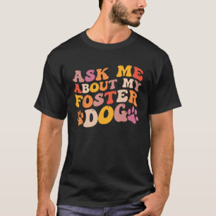 Foster Dog Care Groovy Ask Me About My Foster Dog T-Shirt