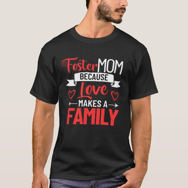 Foster Mother Mother s Day Foster Care Love Makes  T-Shirt (Front)