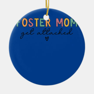 Foster Mum Get Attached  Ceramic Ornament