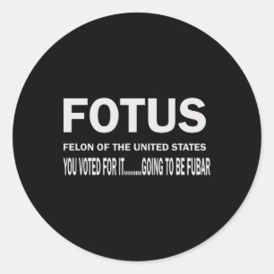 Fotus First Felon Of The Us Fur Will Begin Classic Round Sticker