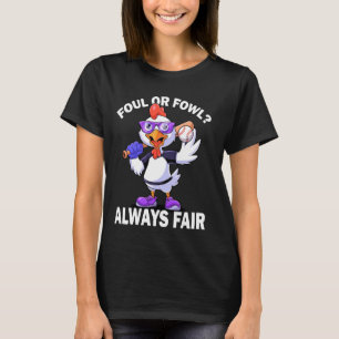 Foul Or Fowl Always Fair Baseball Chicken Baseball T-Shirt