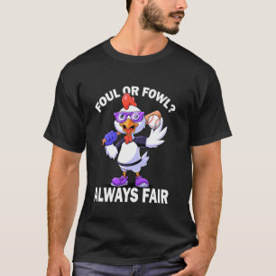 Foul Or Fowl Always Fair Baseball Chicken Baseball T-Shirt