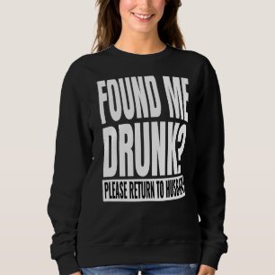 Found Me Drunk If Yes Please Return To Husband Bee Sweatshirt