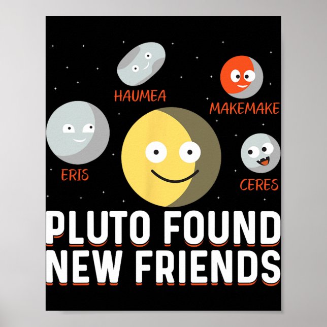 Found New Friends Dwarf Planets Astronomy Kids  Poster (Front)