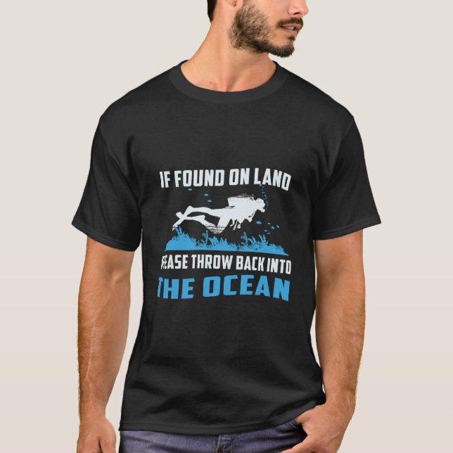 Found On Land Throw Back Into Ocean Scuba Diving T-Shirt (Front)