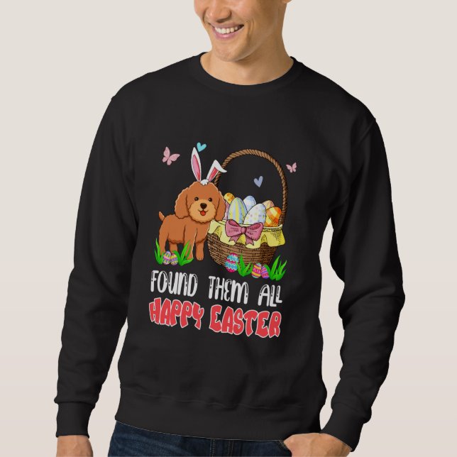 Found Them All Happy Easter Bunny Poodle Hunting E Sweatshirt (Front)