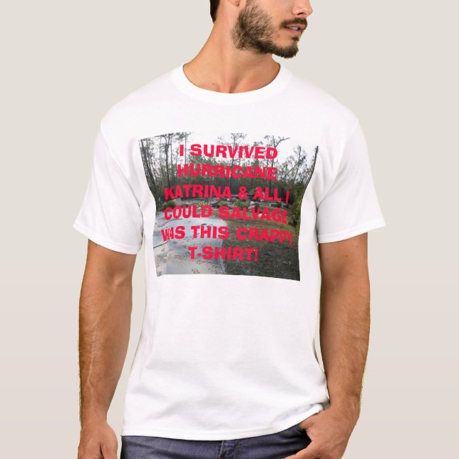 Foundation, I SURVIVED HURRICANE KATRINA & ALL ... T-Shirt (Front)
