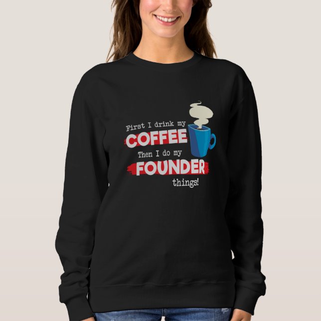 Founder & Coffee  Appreciation Saying Sweatshirt (Front)