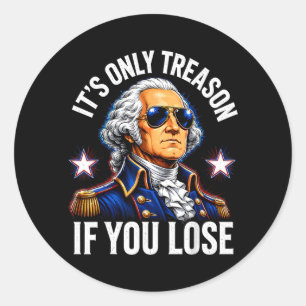 Founding Father Only Treason If Lose 4th Of July Classic Round Sticker