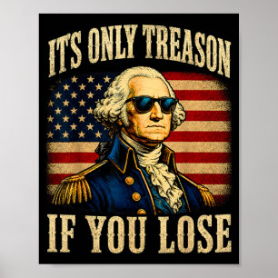 Founding Father Only Treason If Lose 4th Of July Poster