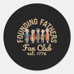 Founding Fathers Fan Club Funny History Teacher _1 Classic Round Sticker