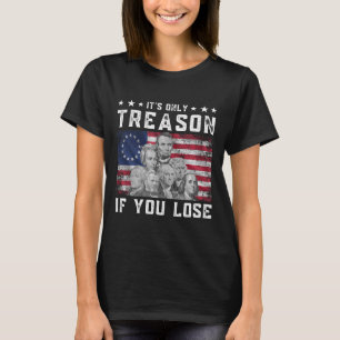 Founding Fathers It's Only Treason If You Lose 4th T-Shirt