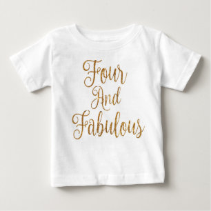 Four and Fabulous Baby T-Shirt