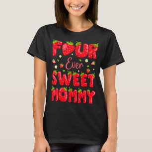Four Ever Sweet Mommy Strawberry Berry 4th Birthda T-Shirt