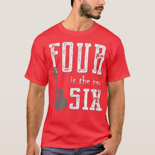 Four is the New Si Shows Ukulele is Better than Gu T-Shirt