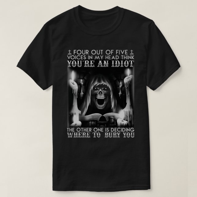 Four Out Of Five Voices In My Head Think Youre An  T-Shirt (Design Front)
