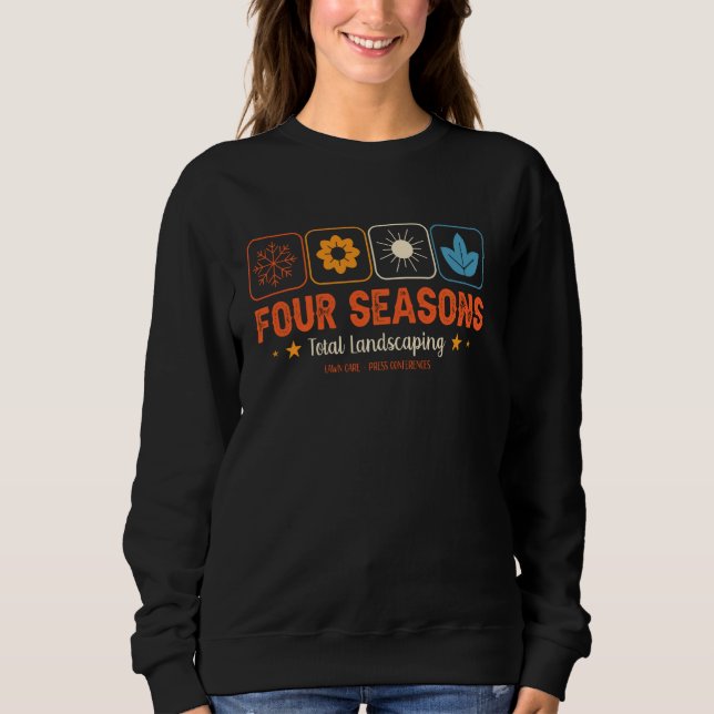 Four Season Total Landscaping Lawn Care Ladscape A Sweatshirt (Front)