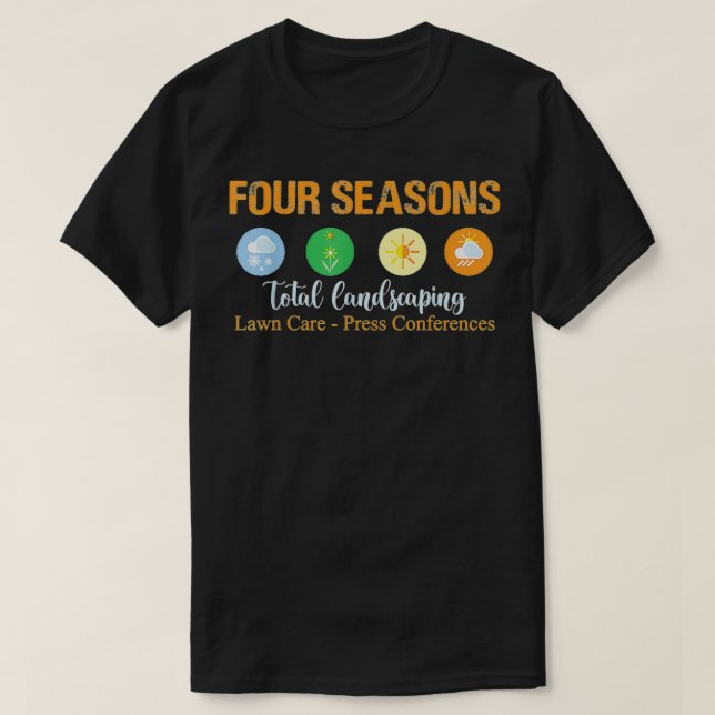 Four Seasons Total Landscaping Lawn Care Press Con T-Shirt (Design Front)