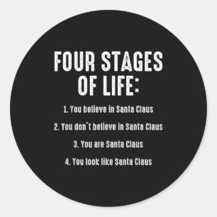 Four Stages Of Life You Believe In Santa Claus Chr Classic Round Sticker
