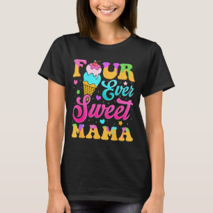 Four sweet mama 4th birthday girl ice cream drip T-Shirt