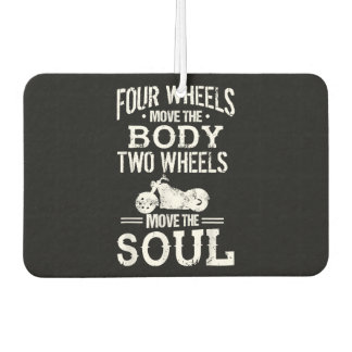 Four Wheels Move the Body Two Wheels Move the Soul Car Air Freshener