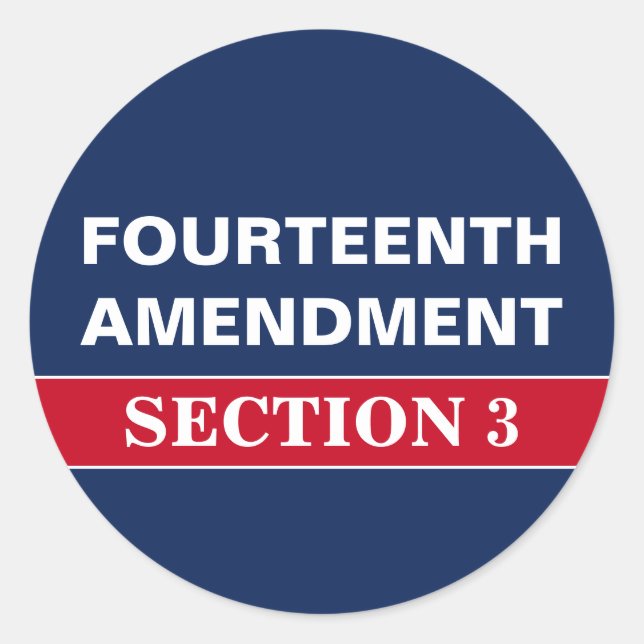 Fourteenth Amendment Section 3 Constitution Classic Round Sticker (Front)