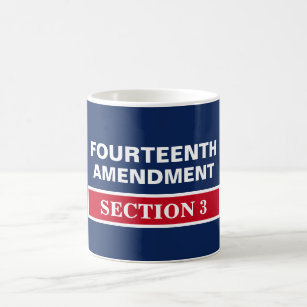 Fourteenth Amendment Section 3 Constitution Coffee Mug