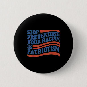 Fourth 4th Of July Stop Pretending Your Racism Is 6 Cm Round Badge