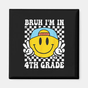 Fourth Grade Bruh I'm In 4th Grade Student Bac Magnet