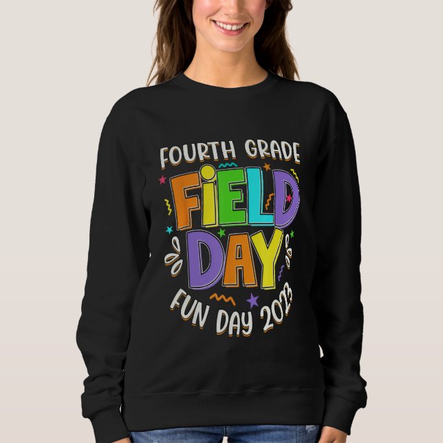 Fourth Grade Field Day Fun day 2023 last day of Sc Sweatshirt (Front)
